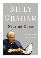 Nearing Home - Life, Faith and Finishing Well - Billy Graham (2).pdf